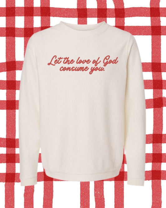 Let The Love Of God Consume You Crewneck