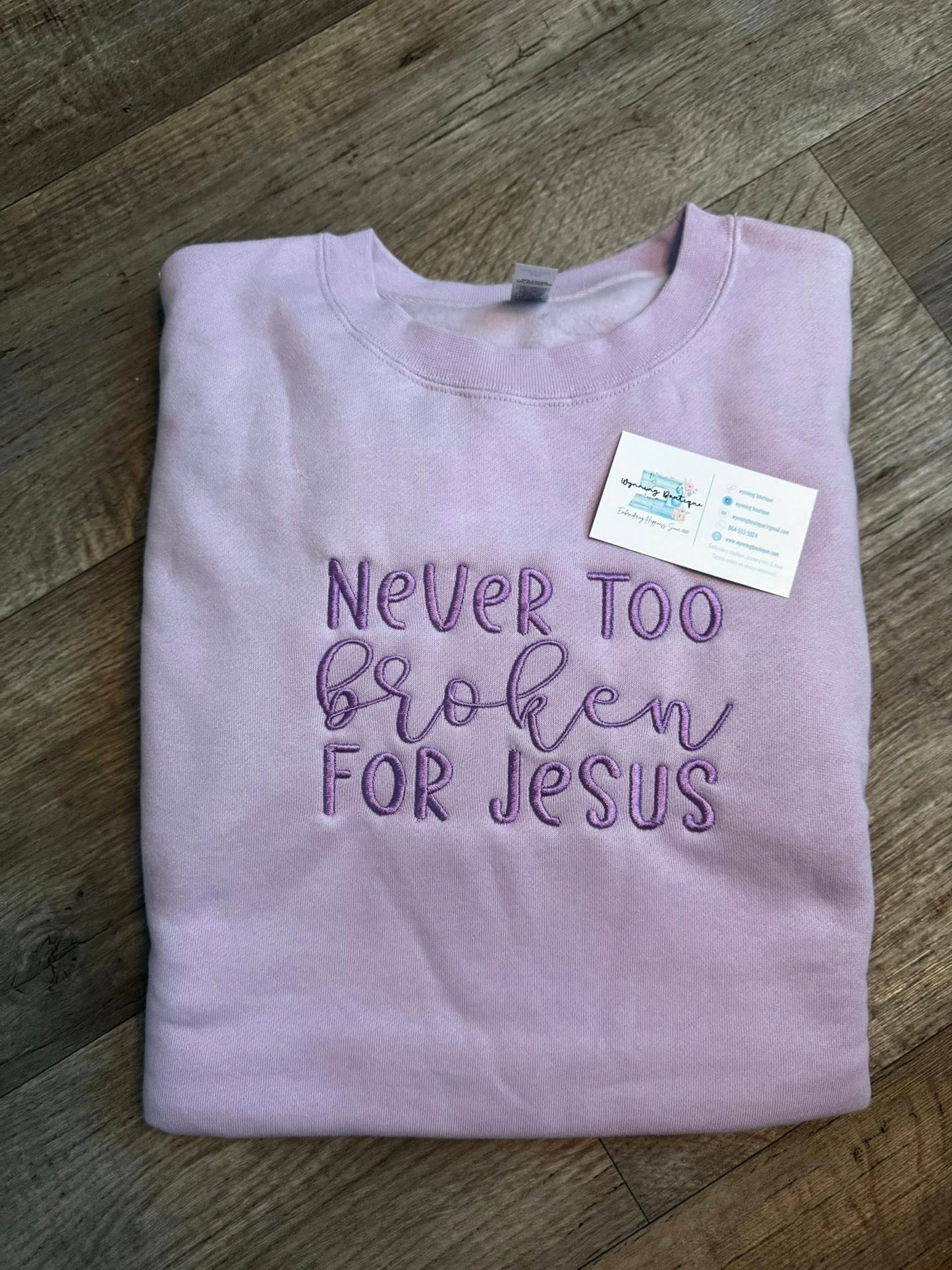 Never too broken for Jesus Sweatshirt