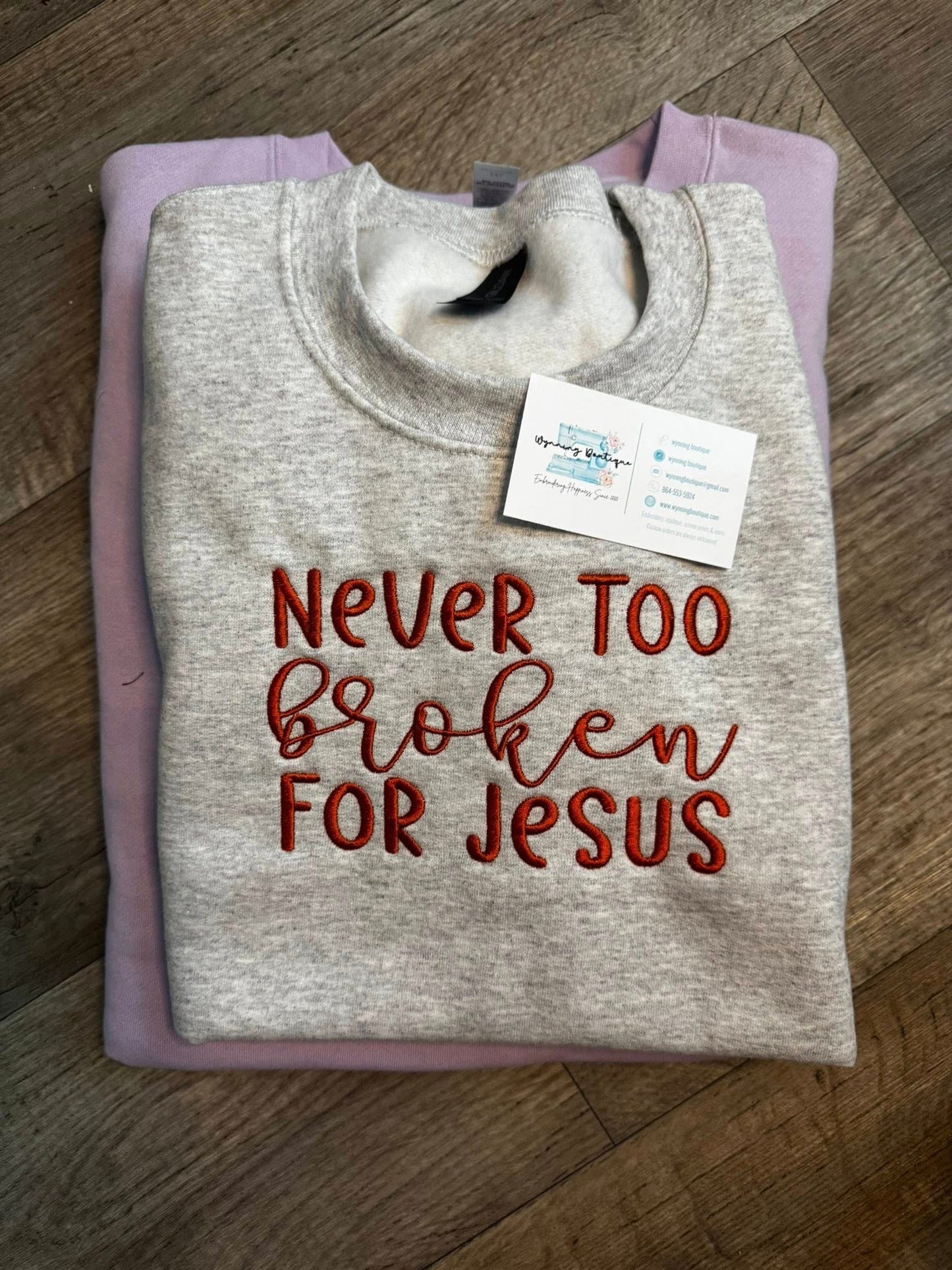 Never too broken for Jesus Sweatshirt